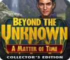 Mäng Beyond the Unknown: A Matter of Time Collector's Edition