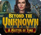 Mäng Beyond the Unknown: A Matter of Time