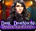 Mäng Dark Dimensions: Shadow Pirouette