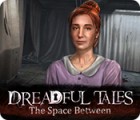 Mäng Dreadful Tales: The Space Between