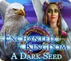 Mäng Enchanted Kingdom: A Dark Seed