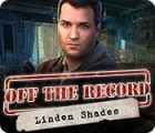 Mäng Off the Record: Linden Shades
