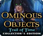 Mäng Ominous Objects: Trail of Time Collector's Edition