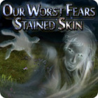 Mäng Our Worst Fears: Stained Skin