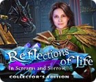 Mäng Reflections of Life: In Screams and Sorrow Collector's Edition