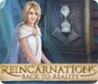 Mäng Reincarnations: Back to Reality