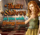 Mäng The Theatre of Shadows: As You Wish Strategy Guide