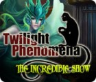 Mäng Twilight Phenomena: The Incredible Show