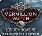 Mäng Vermillion Watch: London Howling Collector's Edition
