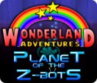 Mäng Wonderland Adventures: Planet of the Z-Bots