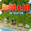 Mäng Build-a-lot: On Vacation