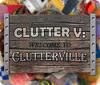 Mäng Clutter V: Welcome to Clutterville