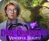 Mäng Dark Dimensions: Vengeful Beauty