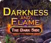 Mäng Darkness and Flame: The Dark Side