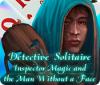 Mäng Detective Solitaire: Inspector Magic And The Man Without A Face