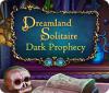Mäng Dreamland Solitaire: Dark Prophecy