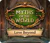 Mäng Myths of the World: Love Beyond