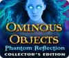 Mäng Ominous Objects: Phantom Reflection Collector's Edition