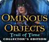 Mäng Ominous Objects: Trail of Time Collector's Edition