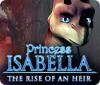 Mäng Princess Isabella: The Rise of an Heir