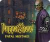 Mäng PuppetShow: Fatal Mistake